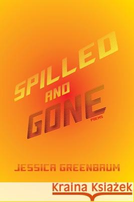 Spilled and Gone: Poems Jessica Greenbaum 9780822965725 University of Pittsburgh Press - książka