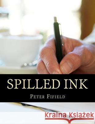 Spilled Ink Peter Fifield 9781484185100 Createspace - książka