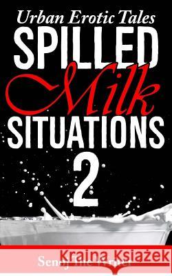 Spilled Milk Situations 2: Urban Erotic Tales Senoj the Writer 9781986012515 Createspace Independent Publishing Platform - książka