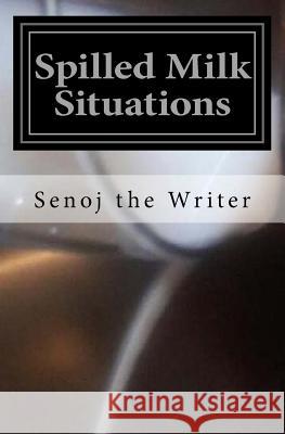 Spilled Milk Situations: Urban Erotic Tales Senoj the Writer 9781544107752 Createspace Independent Publishing Platform - książka