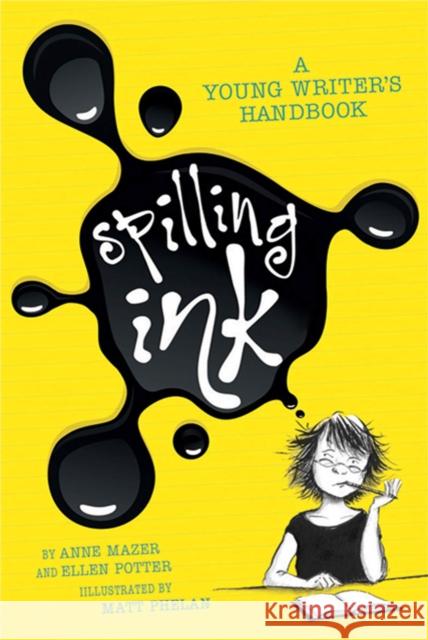 Spilling Ink: A Young Writer's Handbook Ellen Potter Anne Mazer Matt Phelan 9781596436282 Flash Point - książka