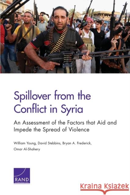 Spillover from the Conflict in Syria: An Assessment of the Factors that Aid and Impede the Spread of Violence Young, William 9780833087263 RAND Corporation - książka