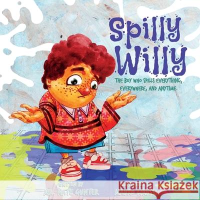 Spilly Willy: The boy who spills everything, everywhere, and anytime. Gunter, Nate 9780578587035 Tgjs Publishing - książka