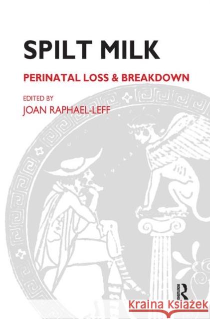 Spilt Milk: Perinatal Loss and Breakdown Raphael-Leff, Joan 9780367327088 Taylor and Francis - książka