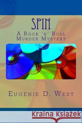 Spin: A Rock 'n' Roll Murder Mystery Eugenie D. West 9781495940781 Createspace - książka