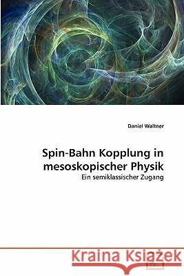 Spin-Bahn Kopplung in mesoskopischer Physik Waltner, Daniel 9783639360240 VDM Verlag - książka