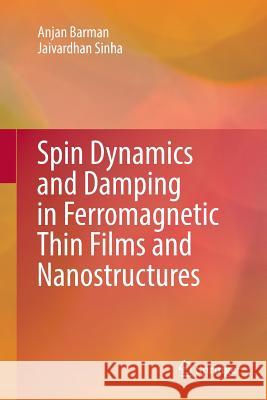 Spin Dynamics and Damping in Ferromagnetic Thin Films and Nanostructures Anjan Barman, Jaivardhan Sinha 9783319882130 Springer International Publishing AG - książka