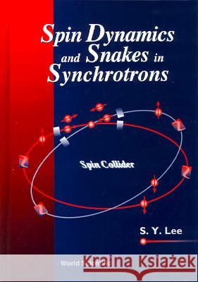 Spin Dynamics and Snakes in Synchrotrons S. Y. Lee 9789810228057 World Scientific Publishing Company - książka