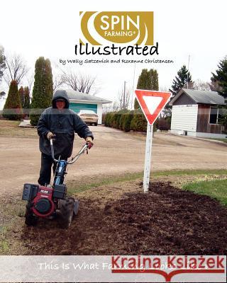 SPIN-Farming Illustrated: This Is What Farming Looks Like... Christensen, Roxanne 9780615584812 Spin Farming LLC - książka