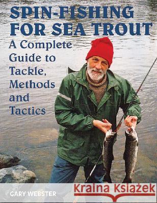 Spin-Fishing for Sea Trout: A Complete Guide to Tackle, Methods and Tactics Gary Webster 9781861269874 THE CROWOOD PRESS LTD - książka