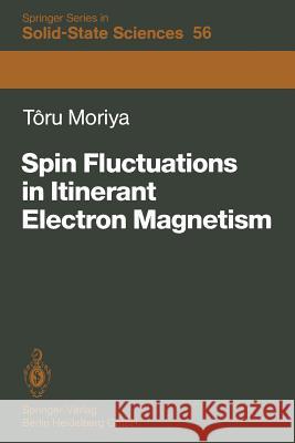 Spin Fluctuations in Itinerant Electron Magnetism Toru Moriya 9783642825019 Springer-Verlag Berlin and Heidelberg GmbH &  - książka
