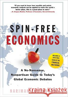 Spin-Free Economics: A No-Nonsense Nonpartisan Guide to Today's Global Economic Debates Nariman Behravesh 9780071549035  - książka