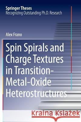 Spin Spirals and Charge Textures in Transition-Metal-Oxide Heterostructures Alex Frano 9783319361536 Springer - książka