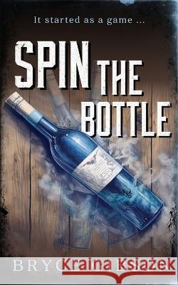 Spin the Bottle Bryce Gibson   9798394049019 Independently Published - książka