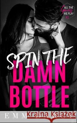 Spin The Damn Bottle: A Bully Romance Duet Emm Darcy May Sage 9781839840722 Twisted Mirth Publishing - książka