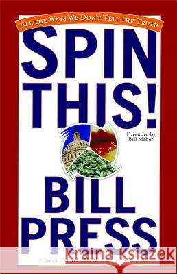 Spin This!: All the Ways We Don't Tell the Truth Bill Press 9780743442688 Atria Books - książka