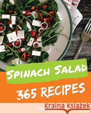 Spinach Salads 365: Enjoy 365 Days with Amazing Spinach Salad Recipes in Your Own Spinach Salad Cookbook! [book 1] Henry Fox 9781731286642 Independently Published - książka