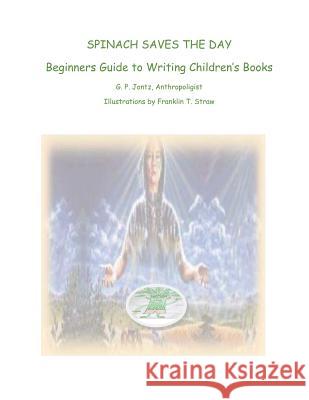 Spinach Saves The Day!: Beginners Guide to Writing Children's Books Straw, Franklin T. 9780988243637 Psi/Hgp - książka