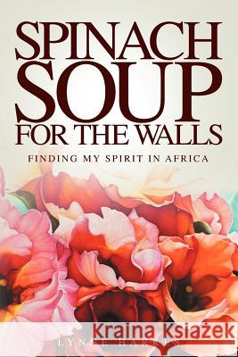 Spinach Soup for the Walls Lynne Harkes 9781907203466 Local Legend - książka