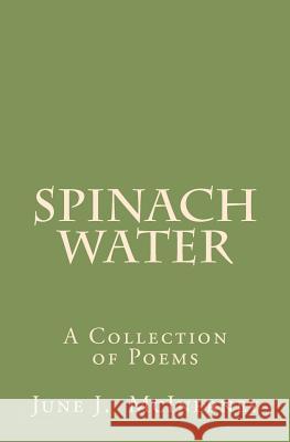 Spinach Water: A Collection of Poems June J. McInerney 9781463759957 Createspace - książka