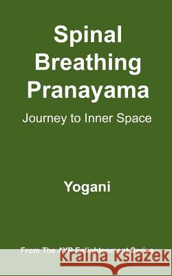 Spinal Breathing Pranayama - Journey to Inner Space: (AYP Enlightenment Series) Yogani 9781478343202 Createspace Independent Publishing Platform - książka