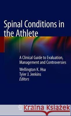 Spinal Conditions in the Athlete: A Clinical Guide to Evaluation, Management and Controversies Hsu, Wellington K. 9783030262068 Springer - książka