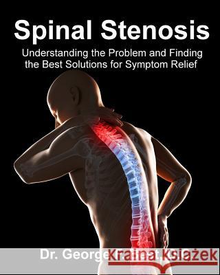 Spinal Stenosis: Understanding the Problem and Finding the Best Solutions for Symptom Relief Dr George F. Bes 9781511648387 Createspace - książka