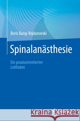 Spinalan?sthesie: Ein Praxisorientierter Leitfaden Boris Bang-Vojdanovski 9783662719220 Springer - książka
