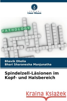 Spindelzell-L?sionen im Kopf- und Halsbereich Bhavik Dholia Bhari Sharanesha Manjunatha 9786207523856 Verlag Unser Wissen - książka
