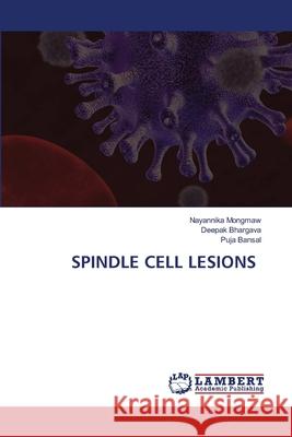 Spindle Cell Lesions Nayannika Mongmaw, Deepak Bhargava, Puja Bansal 9786203308228 LAP Lambert Academic Publishing - książka