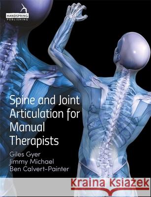 Spine and Joint Articulation for Manual Therapists G. Gyer J. Michael B. Calvert 9781909141315 Handspring Publishing Limited - książka