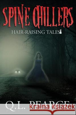 Spine Chillers: Book One: Hair-Raising Tales Q. L. Pearce 9781539953296 Createspace Independent Publishing Platform - książka