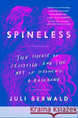 Spineless: The Science of Jellyfish and the Art of Growing a Backbone Berwald, Juli 9780735211285 Riverhead Books - książka