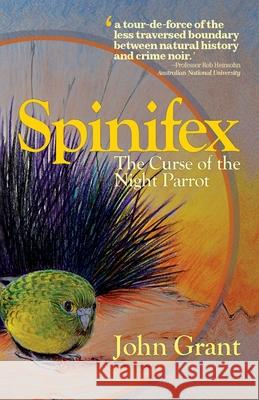 Spinifex: The Curse of the Night Parrot John Grant 9781925856422 Stormbird Press - książka