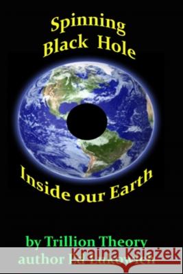 Spinning Black Hole Inside Our Earth Ed Richard Lukowich 9780995966307 Canada Library and Archives Canada ISBN - książka