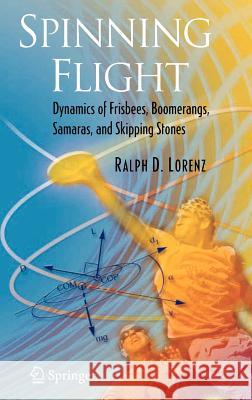 Spinning Flight: Dynamics of Frisbees, Boomerangs, Samaras, and Skipping Stones Lorenz, Ralph D. 9780387307794 Springer - książka
