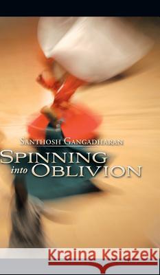 Spinning into Oblivion Gangadharan, Santhosh 9781482848953 Partridge India - książka