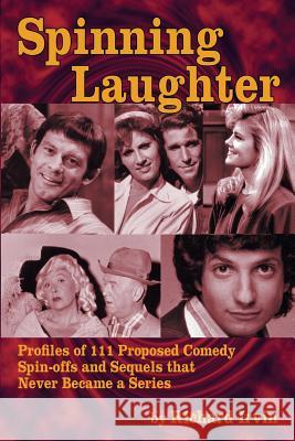 Spinning Laughter: Profiles of 111 Proposed Comedy Spin-Offs and Sequels That Never Became a Series Richard Irvin 9781593931971 BearManor Media - książka