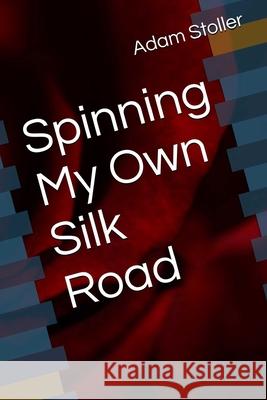 Spinning My Own Silk Road Adam Paul Stoller 9781919445441 Maeth Publishing - książka