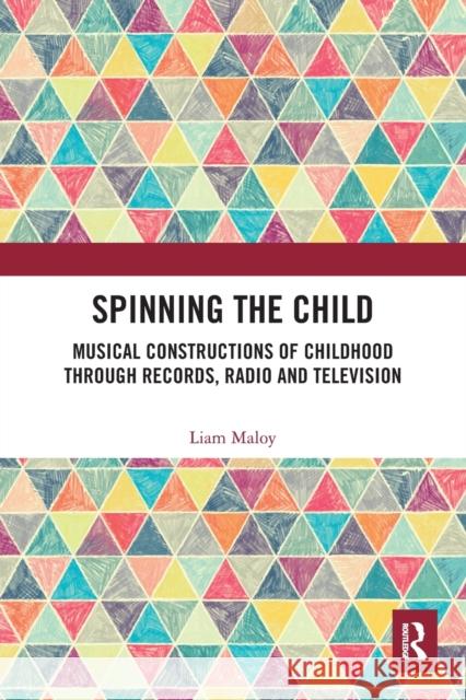 Spinning the Child: Musical Constructions of Childhood through Records, Radio and Television Maloy, Liam 9780367554330 Routledge - książka