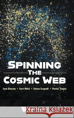Spinning the Cosmic Web Jaan Einasto Istvan Szapudi Peeter Tenjes 9789819813469 World Scientific Publishing Company - książka