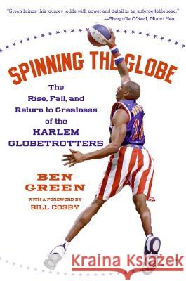 Spinning the Globe: The Rise, Fall, and Return to Greatness of the Harlem Globetrotters Ben Green 9780060555504 Amistad Press - książka