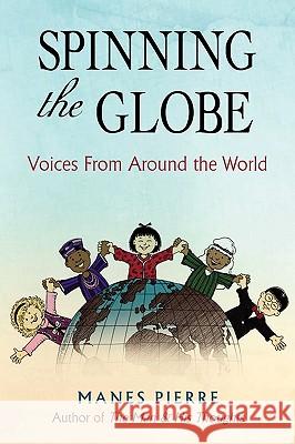 Spinning the Globe: Voices from Around the World Pierre, Manes 9780595495764 iUniverse.com - książka