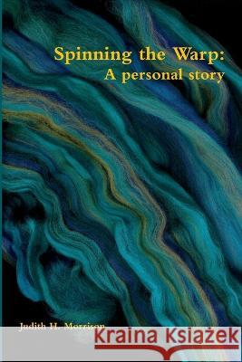 Spinning the warp: A Personal Story Judith H. Morrison 9780955281914 Elsie Books - książka