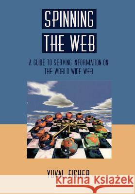 Spinning the Web: A Guide to Serving Information on the World Wide Web Yuval Fisher 9780387945392 Springer - książka