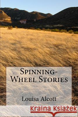 Spinning-Wheel Stories Louisa May Alcott 9781985204232 Createspace Independent Publishing Platform - książka