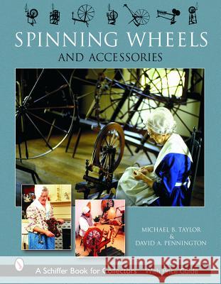 Spinning Wheels and Accessories Michael B. Taylor David A. Pennington 9780764319730 Schiffer Publishing - książka