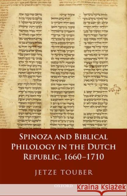 Spinoza and Biblical Philology in the Dutch Republic, 1660-1710 Jetze Touber 9780198805007 Oxford University Press, USA - książka