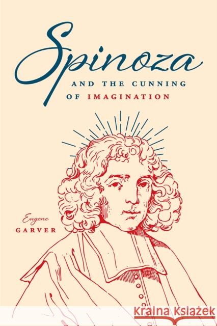 Spinoza and the Cunning of Imagination Eugene Garver 9780226575568 University of Chicago Press - książka