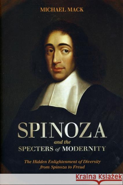 Spinoza and the Specters of Modernity: The Hidden Enlightenment of Diversity from Spinoza to Freud Mack, Michael 9781441118721 Continuum - książka